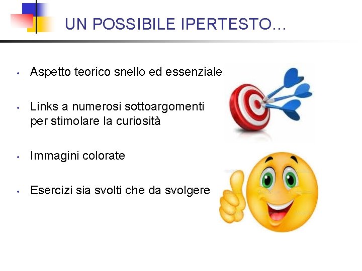 UN POSSIBILE IPERTESTO… • • Aspetto teorico snello ed essenziale Links a numerosi sottoargomenti UN POSSIBILE IPERTESTO… • • Aspetto teorico snello ed essenziale Links a numerosi sottoargomenti