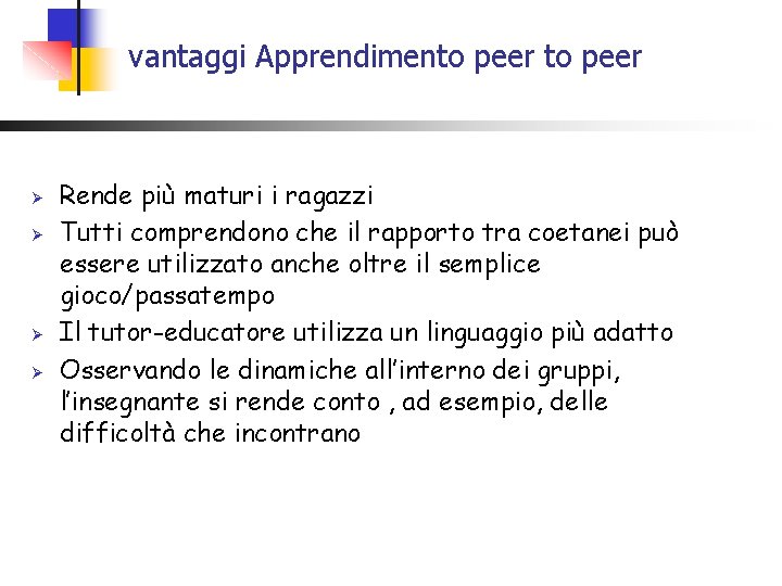 vantaggi Apprendimento peer Ø Ø Rende più maturi i ragazzi Tutti comprendono che il vantaggi Apprendimento peer Ø Ø Rende più maturi i ragazzi Tutti comprendono che il