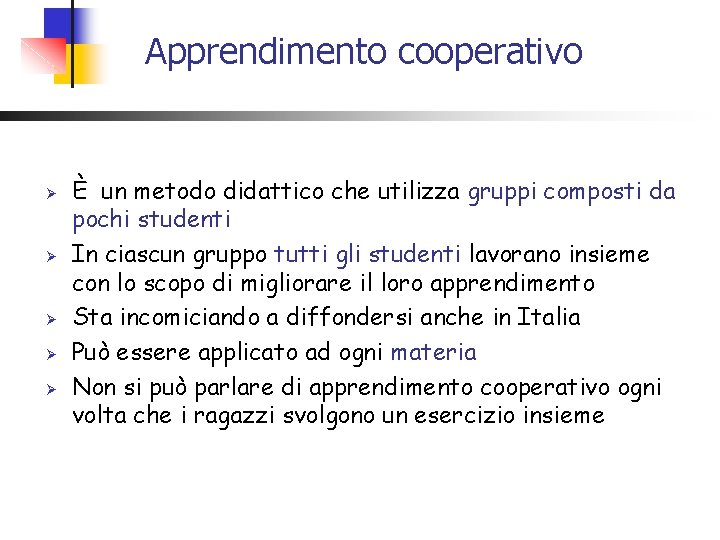 Apprendimento cooperativo Ø Ø Ø È un metodo didattico che utilizza gruppi composti da Apprendimento cooperativo Ø Ø Ø È un metodo didattico che utilizza gruppi composti da