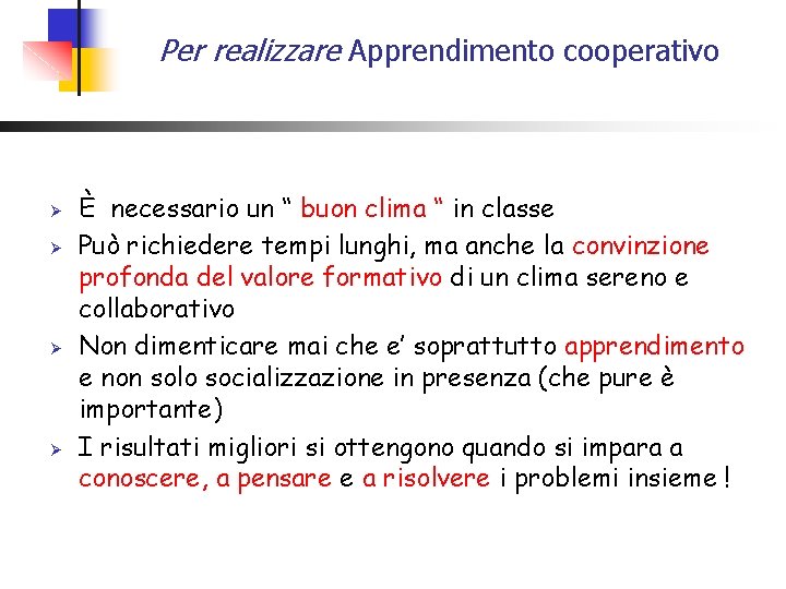Per realizzare Apprendimento cooperativo Ø Ø È necessario un “ buon clima “ in Per realizzare Apprendimento cooperativo Ø Ø È necessario un “ buon clima “ in