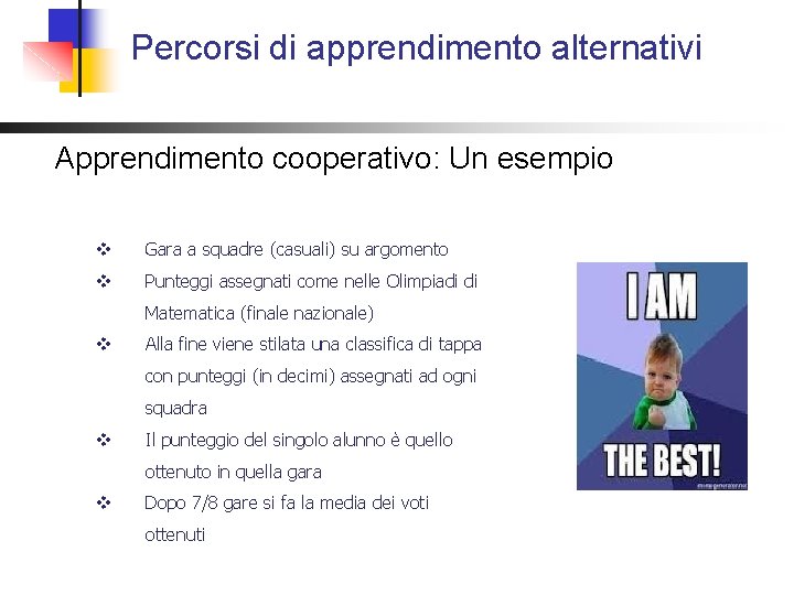 Percorsi di apprendimento alternativi Apprendimento cooperativo: Un esempio v Gara a squadre (casuali) su Percorsi di apprendimento alternativi Apprendimento cooperativo: Un esempio v Gara a squadre (casuali) su