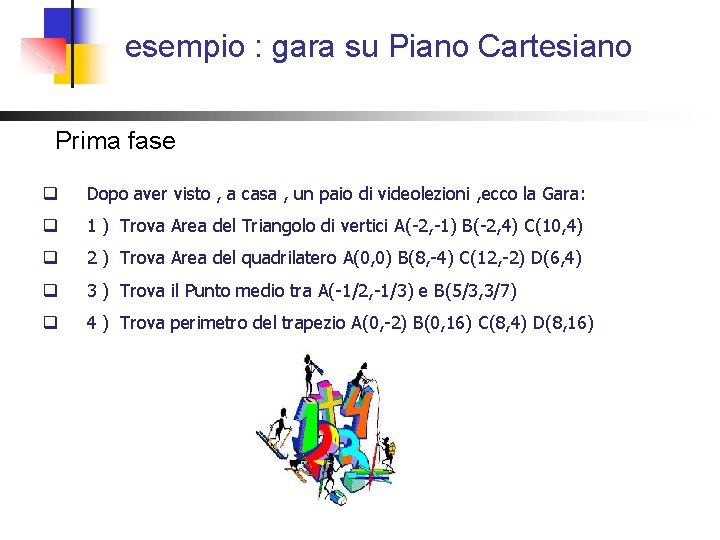 esempio : gara su Piano Cartesiano Prima fase q Dopo aver visto , a esempio : gara su Piano Cartesiano Prima fase q Dopo aver visto , a