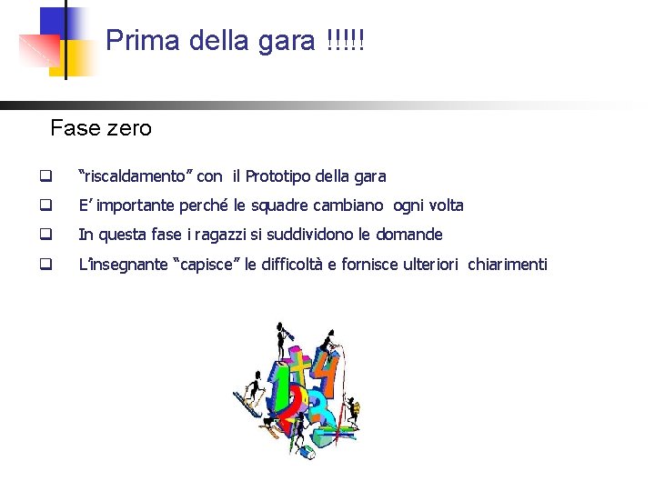 Prima della gara !!!!! Fase zero q “riscaldamento” con il Prototipo della gara q Prima della gara !!!!! Fase zero q “riscaldamento” con il Prototipo della gara q