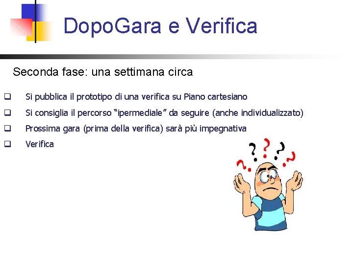 Dopo. Gara e Verifica Seconda fase: una settimana circa q Si pubblica il prototipo Dopo. Gara e Verifica Seconda fase: una settimana circa q Si pubblica il prototipo