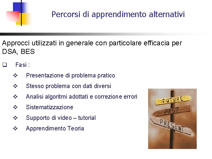 Percorsi di apprendimento alternativi Approcci utilizzati in generale con particolare efficacia per DSA, BES Percorsi di apprendimento alternativi Approcci utilizzati in generale con particolare efficacia per DSA, BES
