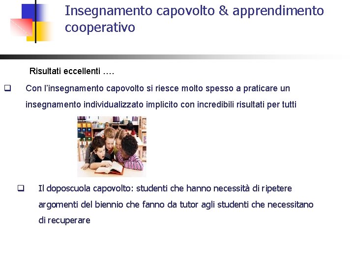 Insegnamento capovolto & apprendimento cooperativo Risultati eccellenti …. q Con l’insegnamento capovolto si riesce Insegnamento capovolto & apprendimento cooperativo Risultati eccellenti …. q Con l’insegnamento capovolto si riesce