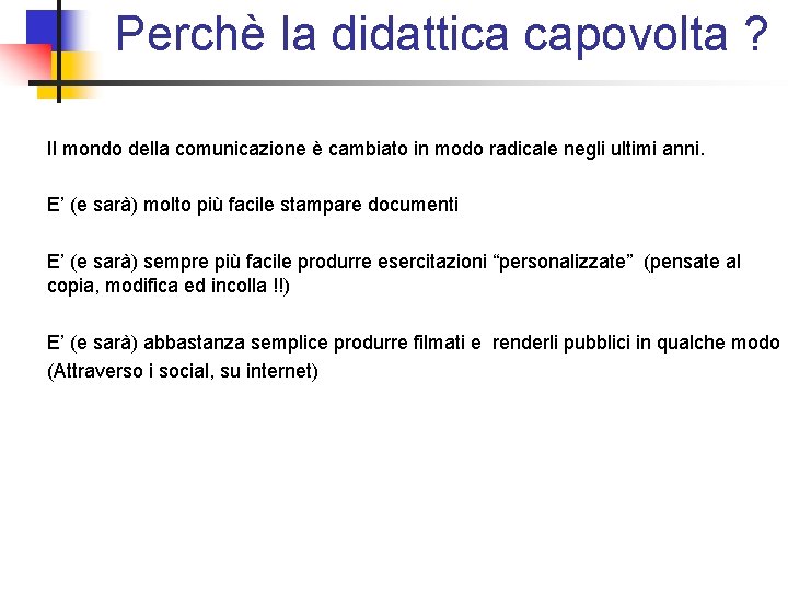 Perchè la didattica capovolta ? Il mondo della comunicazione è cambiato in modo radicale Perchè la didattica capovolta ? Il mondo della comunicazione è cambiato in modo radicale