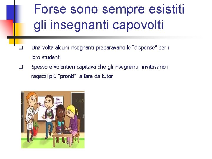 Forse sono sempre esistiti gli insegnanti capovolti q Una volta alcuni insegnanti preparavano le Forse sono sempre esistiti gli insegnanti capovolti q Una volta alcuni insegnanti preparavano le