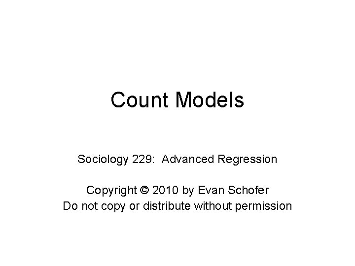 Count Models Sociology 229 Advanced Regression Copyright 2010