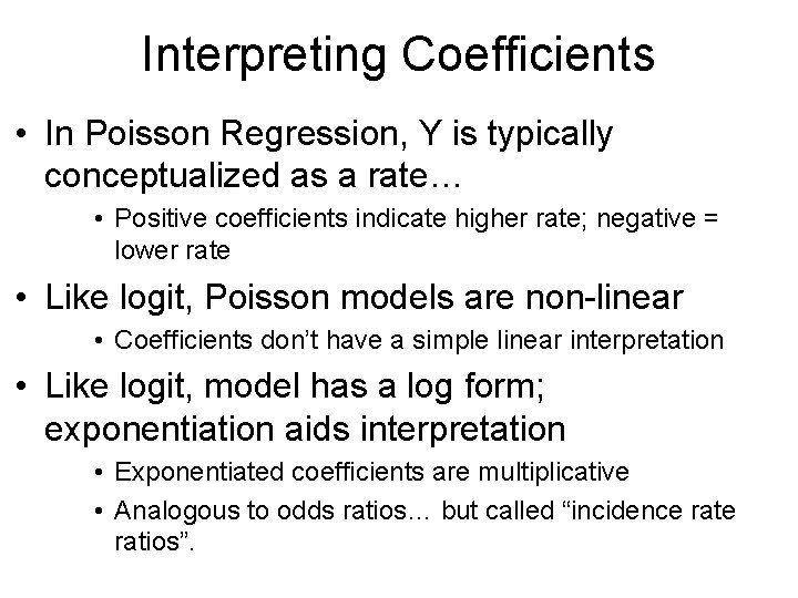 Interpreting Coefficients • In Poisson Regression, Y is typically conceptualized as a rate… • Interpreting Coefficients • In Poisson Regression, Y is typically conceptualized as a rate… •