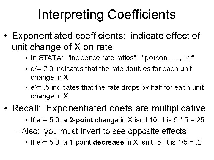 Interpreting Coefficients • Exponentiated coefficients: indicate effect of unit change of X on rate Interpreting Coefficients • Exponentiated coefficients: indicate effect of unit change of X on rate
