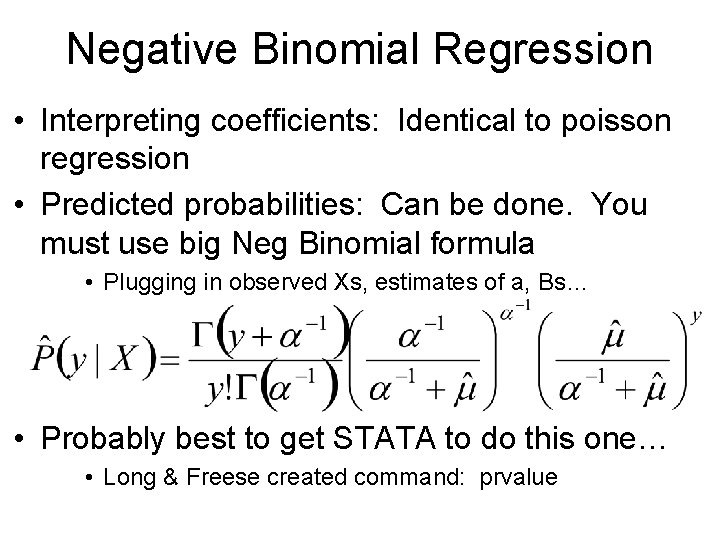 Negative Binomial Regression • Interpreting coefficients: Identical to poisson regression • Predicted probabilities: Can Negative Binomial Regression • Interpreting coefficients: Identical to poisson regression • Predicted probabilities: Can