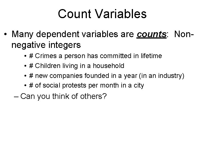 Count Variables • Many dependent variables are counts: Nonnegative integers • • # Crimes Count Variables • Many dependent variables are counts: Nonnegative integers • • # Crimes