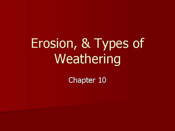 Erosion, & Types of Weathering Chapter 10 