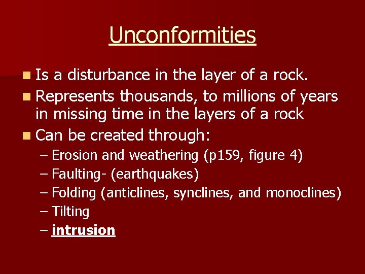 Unconformities n Is a disturbance in the layer of a rock. n Represents thousands,