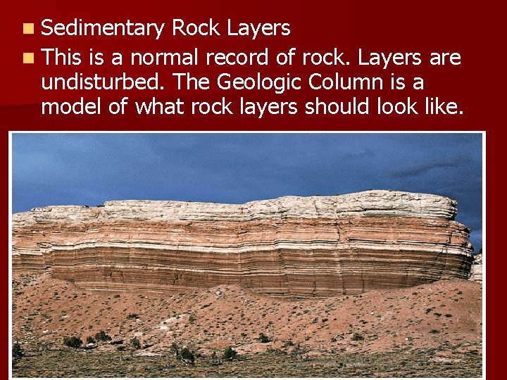 n Sedimentary Rock Layers n This is a normal record of rock. Layers are