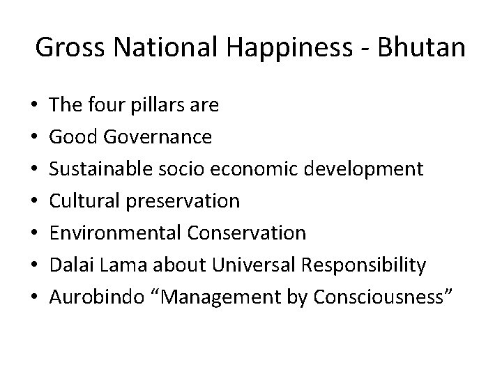 Gross National Happiness - Bhutan • • The four pillars are Good Governance Sustainable