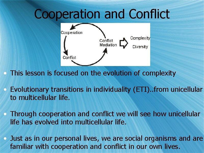 Cooperation and Conflict • This lesson is focused on the evolution of complexity •