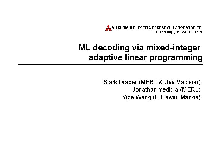 MITSUBISHI ELECTRIC RESEARCH LABORATORIES Cambridge, Massachusetts ML decoding via mixed-integer adaptive linear programming Stark