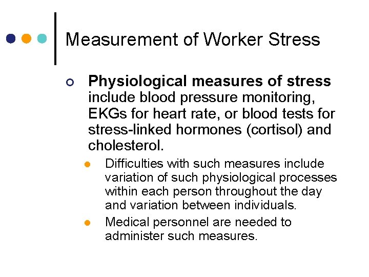 Measurement of Worker Stress ¢ Physiological measures of stress include blood pressure monitoring, EKGs