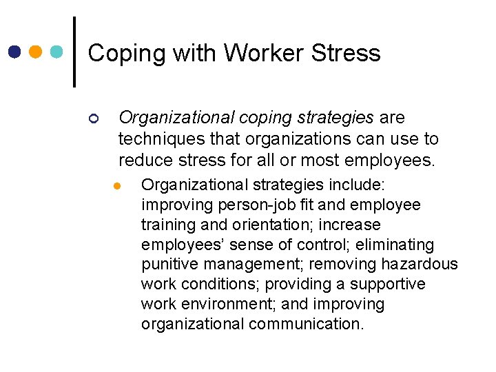 Coping with Worker Stress ¢ Organizational coping strategies are techniques that organizations can use