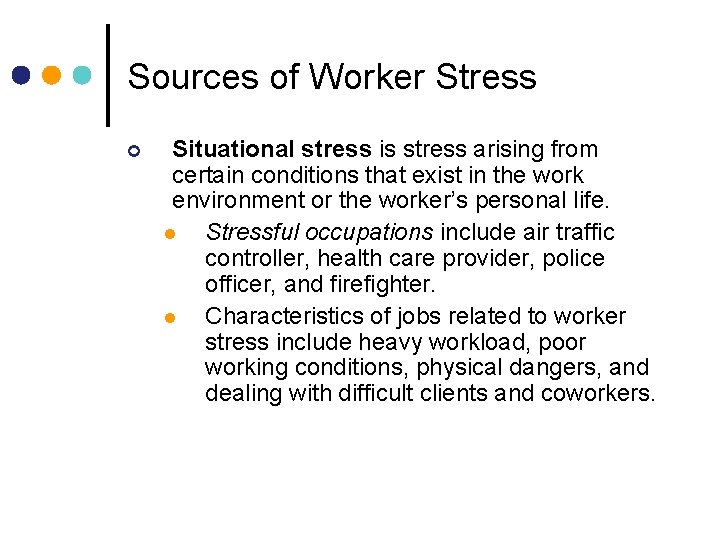 Sources of Worker Stress ¢ Situational stress is stress arising from certain conditions that