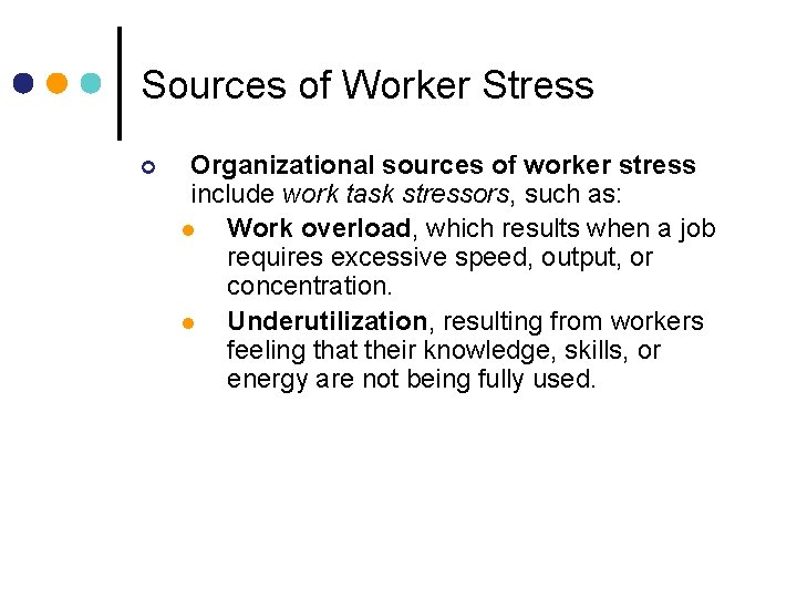 Sources of Worker Stress ¢ Organizational sources of worker stress include work task stressors,