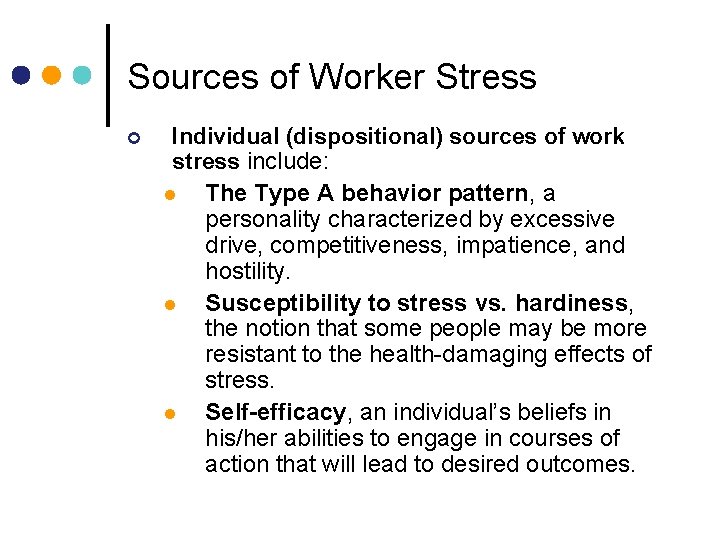 Sources of Worker Stress ¢ Individual (dispositional) sources of work stress include: l The