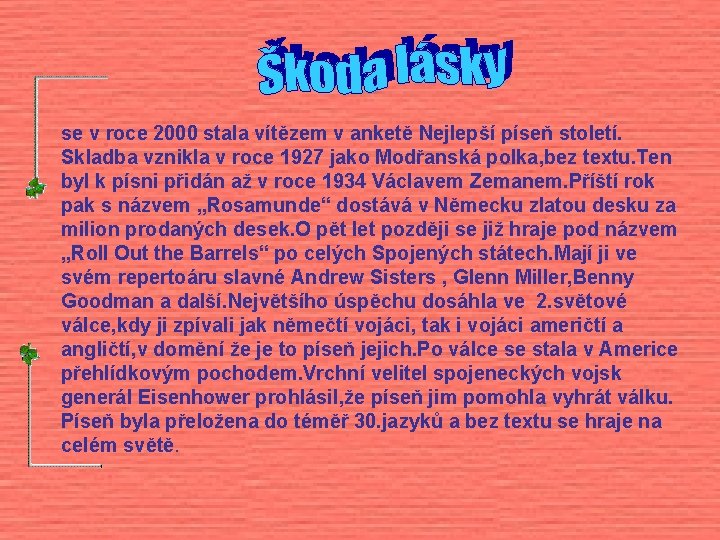 se v roce 2000 stala vítězem v anketě Nejlepší píseň století. Skladba vznikla v