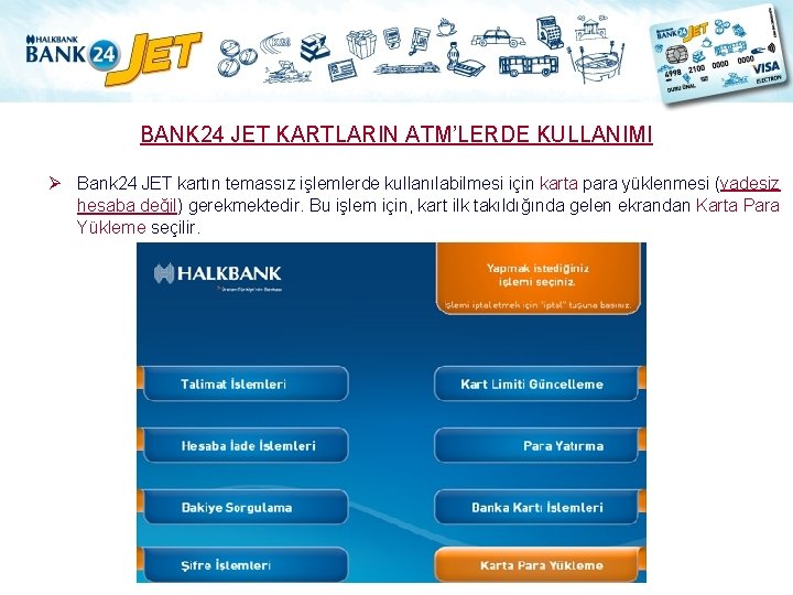 BANK 24 JET KARTLARIN ATM’LERDE KULLANIMI Ø Bank 24 JET kartın temassız işlemlerde kullanılabilmesi