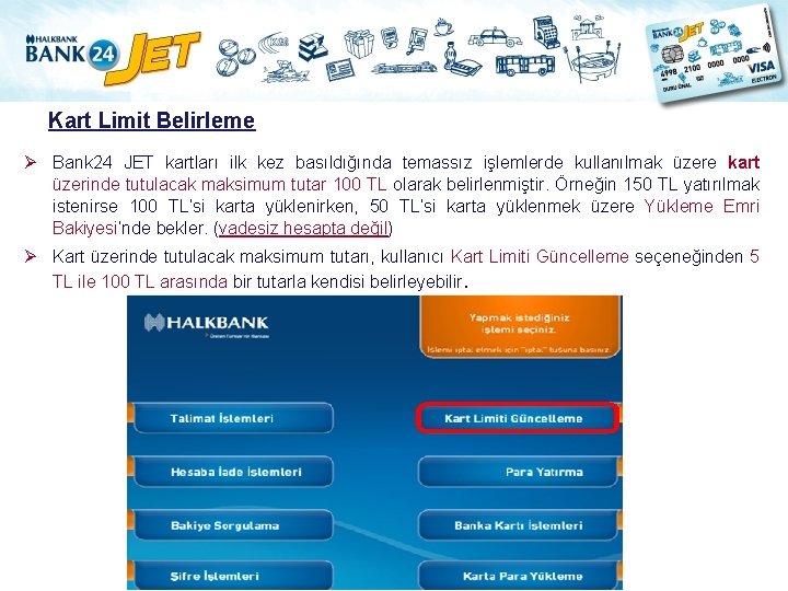 Kart Limit Belirleme Ø Bank 24 JET kartları ilk kez basıldığında temassız işlemlerde kullanılmak