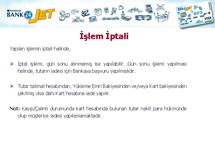 İşlem İptali Yapılan işlemin iptali halinde, Ø İptal işlemi, gün sonu alınmamış ise yapılabilir.