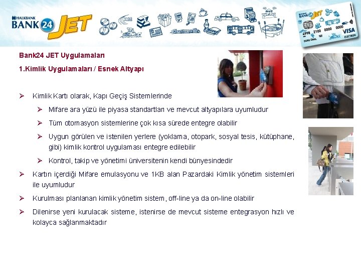 Bank 24 JET Uygulamaları 1. Kimlik Uygulamaları / Esnek Altyapı Ø Kimlik Kartı olarak,