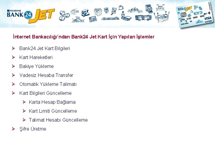 İnternet Bankacılığı’ndan Bank 24 Jet Kart İçin Yapılan İşlemler Ø Bank 24 Jet Kart