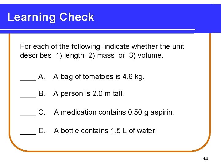 Learning Check For each of the following, indicate whether the unit describes 1) length