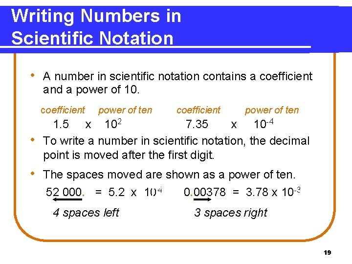 Writing Numbers in Scientific Notation • A number in scientific notation contains a coefficient