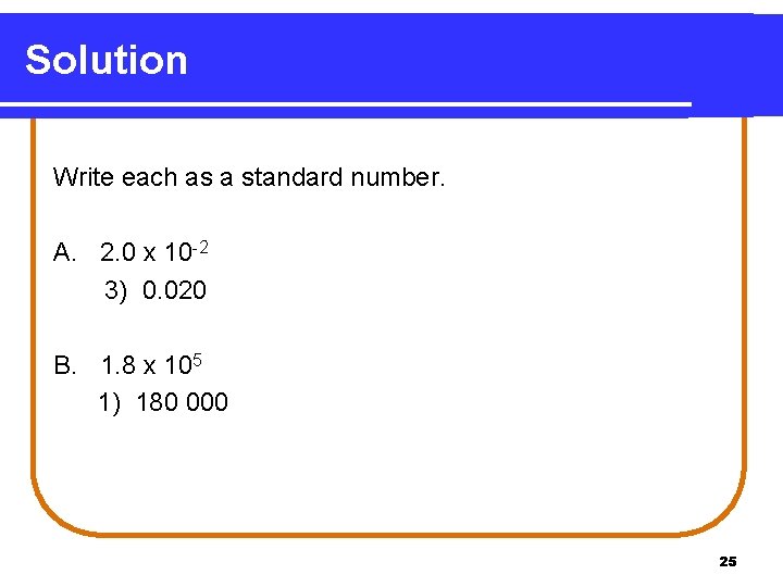 Solution Write each as a standard number. A. 2. 0 x 10 -2 3)