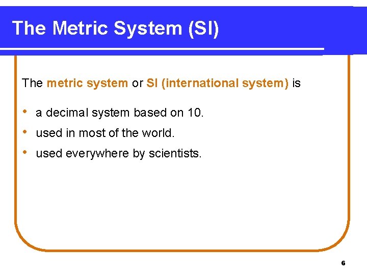 The Metric System (SI) The metric system or SI (international system) is • a