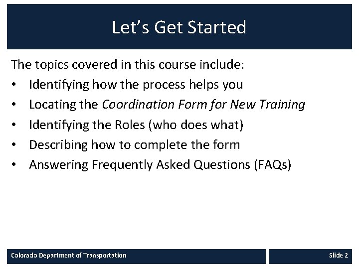 Let’s Get Started The topics covered in this course include: • Identifying how the