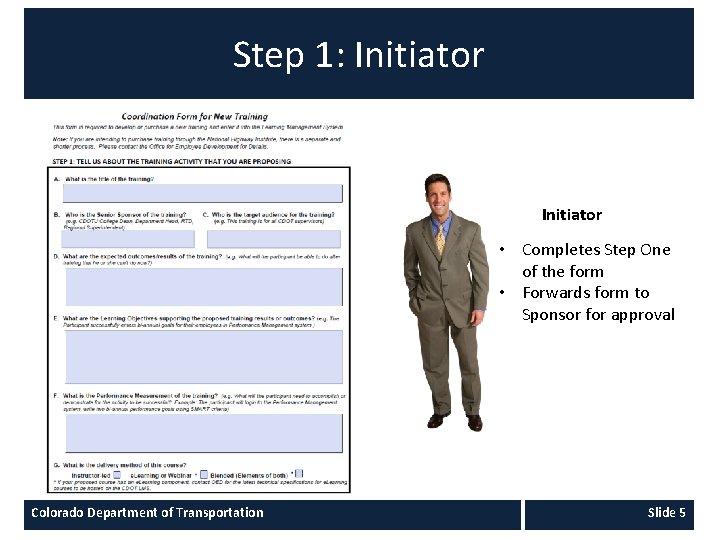 Step 1: Initiator • Completes Step One of the form • Forwards form to