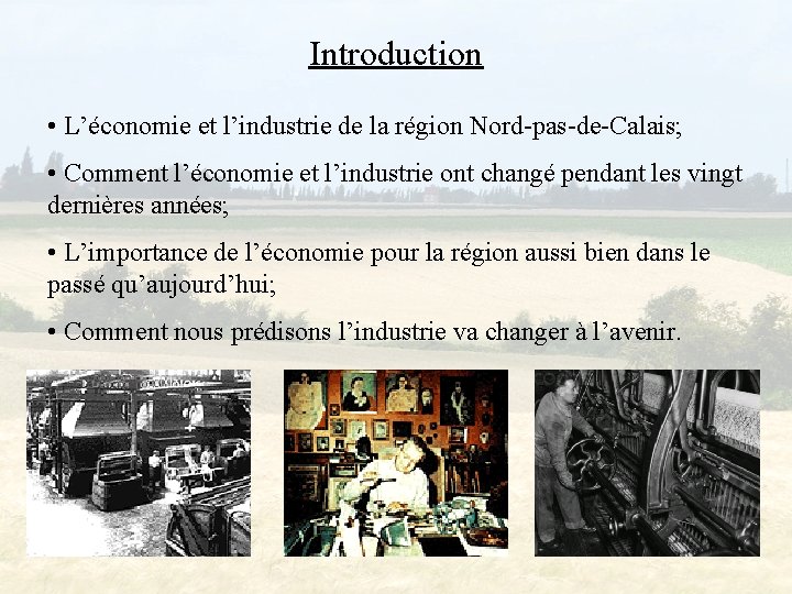 Introduction • L’économie et l’industrie de la région Nord-pas-de-Calais; • Comment l’économie et l’industrie