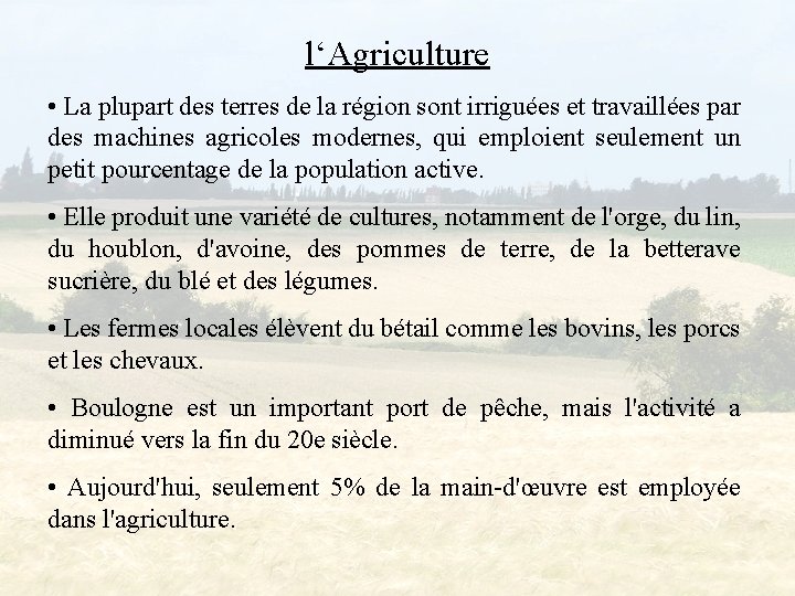 l‘Agriculture • La plupart des terres de la région sont irriguées et travaillées par