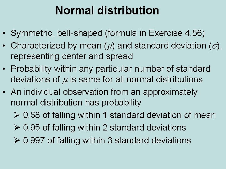 Normal distribution • Symmetric, bell-shaped (formula in Exercise 4. 56) • Characterized by mean