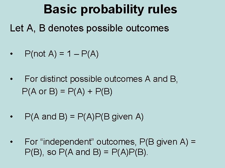 Basic probability rules Let A, B denotes possible outcomes • • P(not A) =