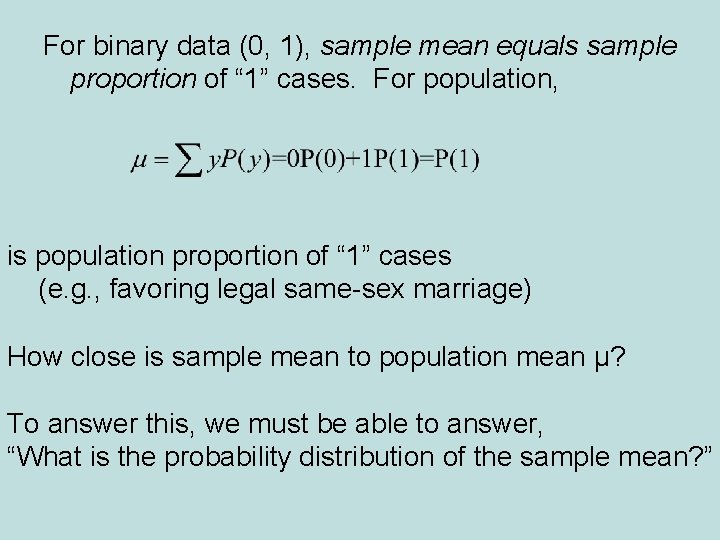 For binary data (0, 1), sample mean equals sample proportion of “ 1” cases.