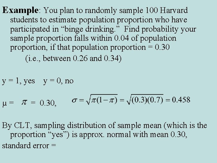 Example: You plan to randomly sample 100 Harvard students to estimate population proportion who