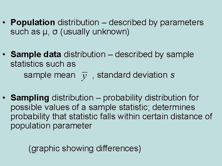 • Population distribution – described by parameters such as µ, σ (usually unknown)