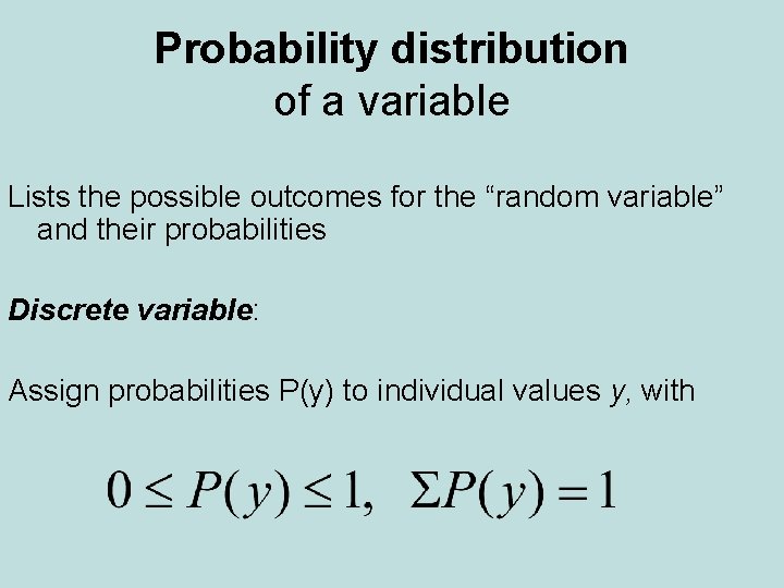 Probability distribution of a variable Lists the possible outcomes for the “random variable” and