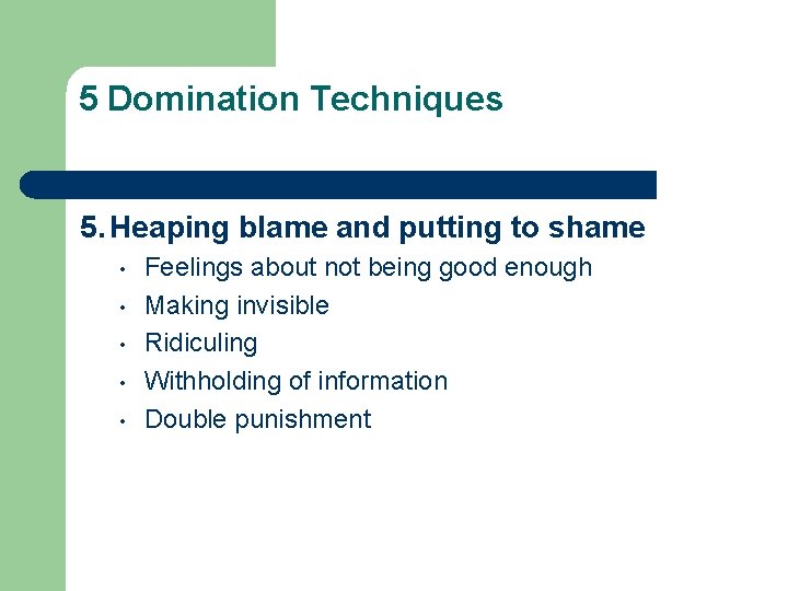 5 Domination Techniques 5. Heaping blame and putting to shame • • • Feelings