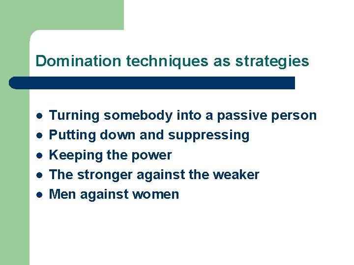 Domination techniques as strategies l l l Turning somebody into a passive person Putting